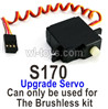 UDIRC 1602 Panther Upgrade Servo-S170. It can only be used for the Upgrade Brushless kit