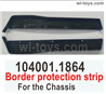 Wltoys 104001 Border protection strip for the Chassis. 104001.1864.