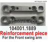 Wltoys 104001 Reinforcement piece For the Front swing arm. 104001.1889.