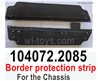 Wltoys 104072 Parts-Border protection strip for the Chassis.104072.2085.Total 2pcs.