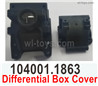 Wltoys 104072 Differential Box Cover.104001.1863.It include the Upper and Bottom Cover.