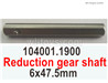Wltoys 104072 Force Reduction gear shaft.104001.1900.The size is 6x47.5mm.