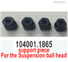 Wltoys 104072 Support piece for the Suspension ball head.104001.1865.Total 4pcs.