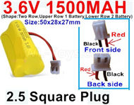 3.6V 1500MAH Battery-With 2.5 Square Plug(Front side-Left Black Wire-Back side-Left Red Wire)-(Shape-Two Row,Upper Row 1 Battery,Lower Row 2 Battery)-Size-50x28x27mm,3.6V NI-CD NI-MH 1500MAH Battery be suit for RC Truck,RC Car,RC Boat,RC Robot,rc tank,rc Quadcoter,Drone,RC Helicopter,etc.