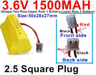 3.6V 1500MAH Battery-With 2.5 Square Plug(Front side-Left Black Wire-Back side-Left Red Wire)-(Shape-Two Row,Upper Row 1 Battery,Lower Row 2 Battery)-Size-50x28x27mm,3.6V NI-CD NI-MH 1500MAH Battery be suit for RC Truck,RC Car,RC Boat,RC Robot,rc tank,rc Quadcoter,Drone,RC Helicopter,etc.