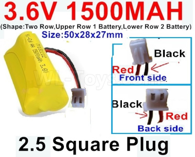 3.6V 1500MAH Battery-With 2.5 Square Plug(Front side-Left Red Wire-Back side-Left Black Wire)-(Shape-Two Row,Upper Row 1 Battery,Lower Row 2 Battery)-Size-50x28x27mm,3.6V NI-CD NI-MH 1500MAH Battery be suit for RC Truck,RC Car,RC Boat,RC Robot,rc tank,rc Quadcoter,Drone,RC Helicopter,etc.