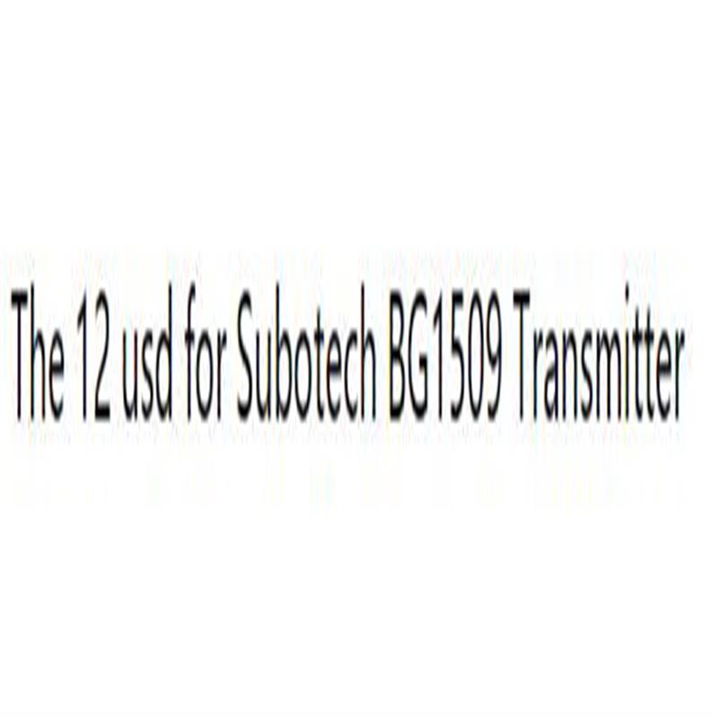 The 12 usd for Subotech BG1509 Transmitter